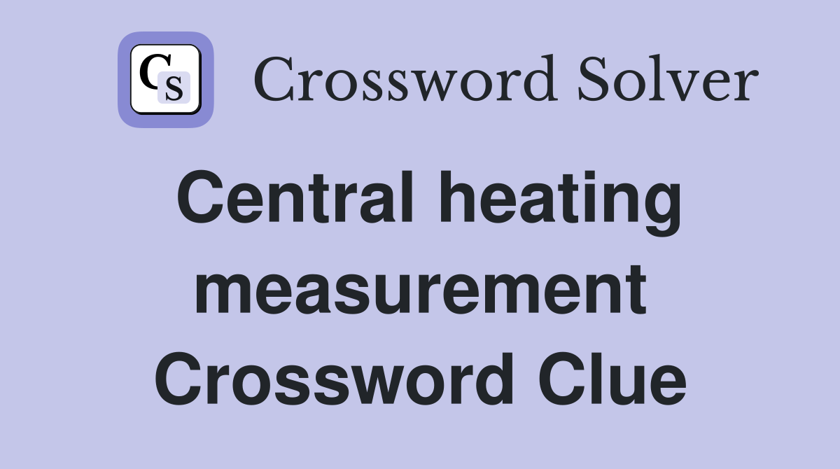 Central heating measurement Crossword Clue