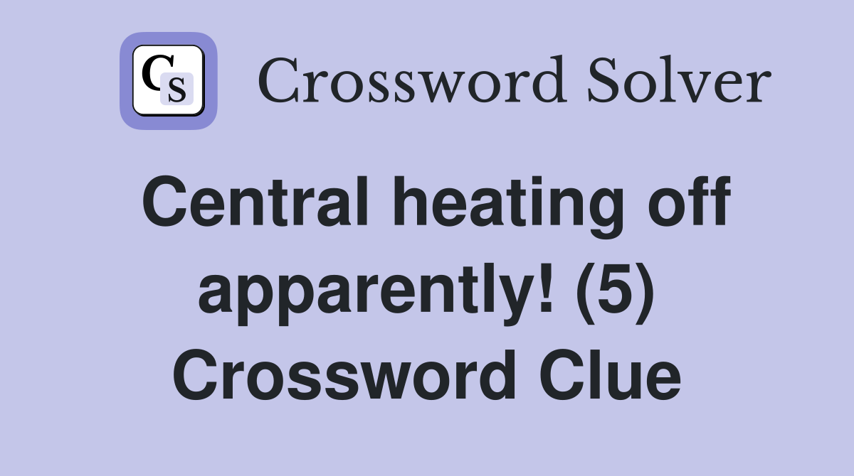 Central heating off apparently! (5) Crossword Clue