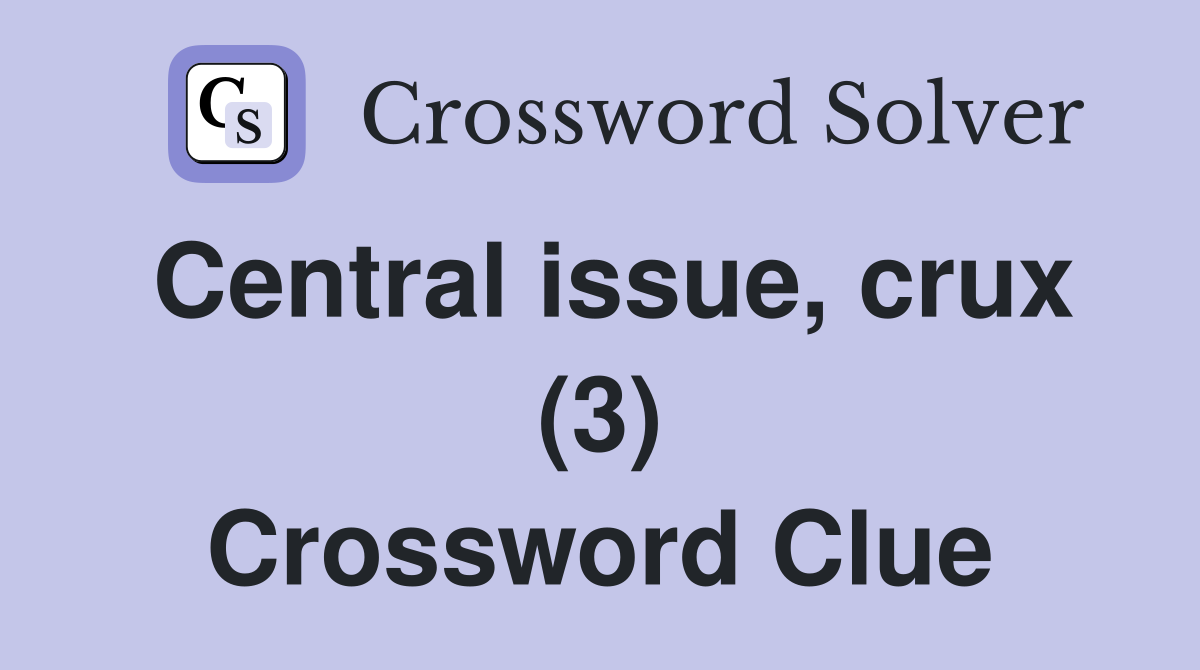 Central issue, crux (3) Crossword Clue