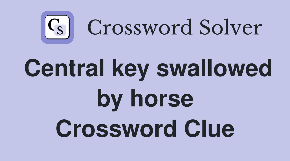 Central key swallowed by horse Crossword Clue