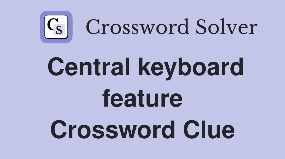 Central keyboard feature Crossword Clue