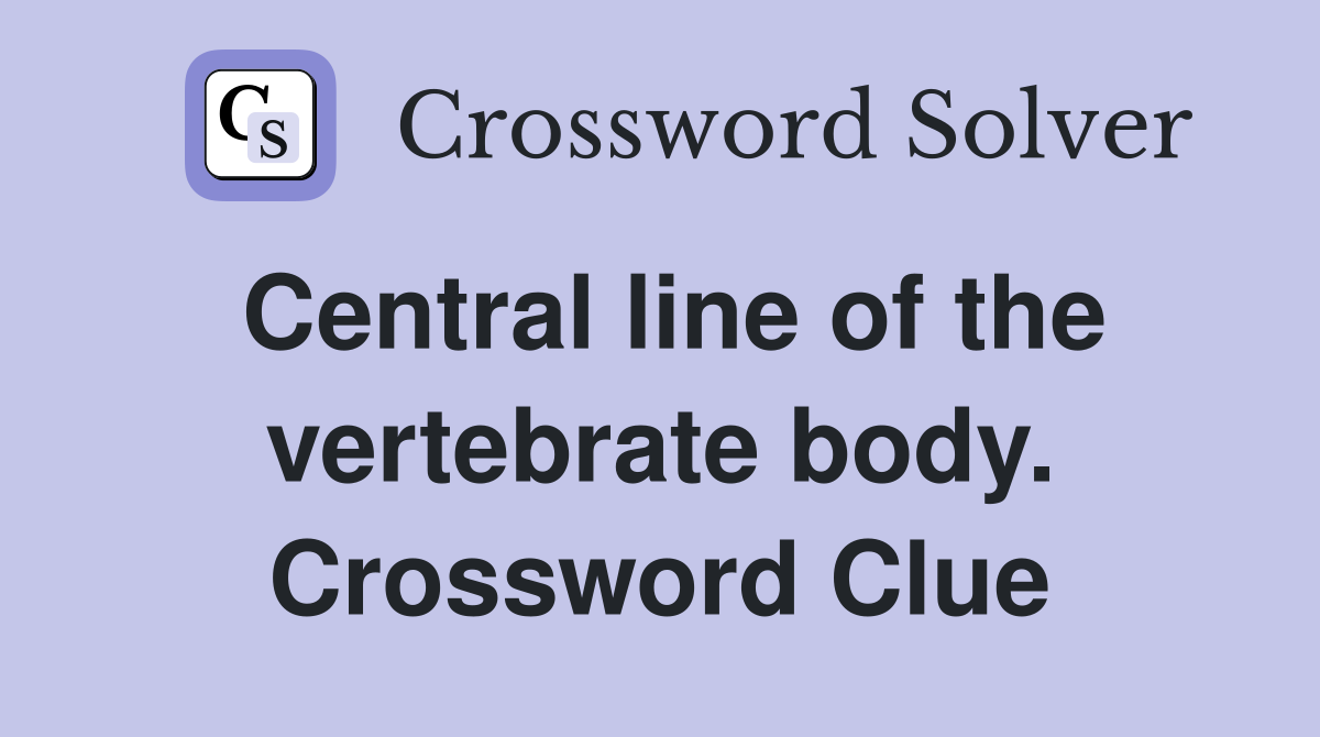 Central line of the vertebrate body. Crossword Clue