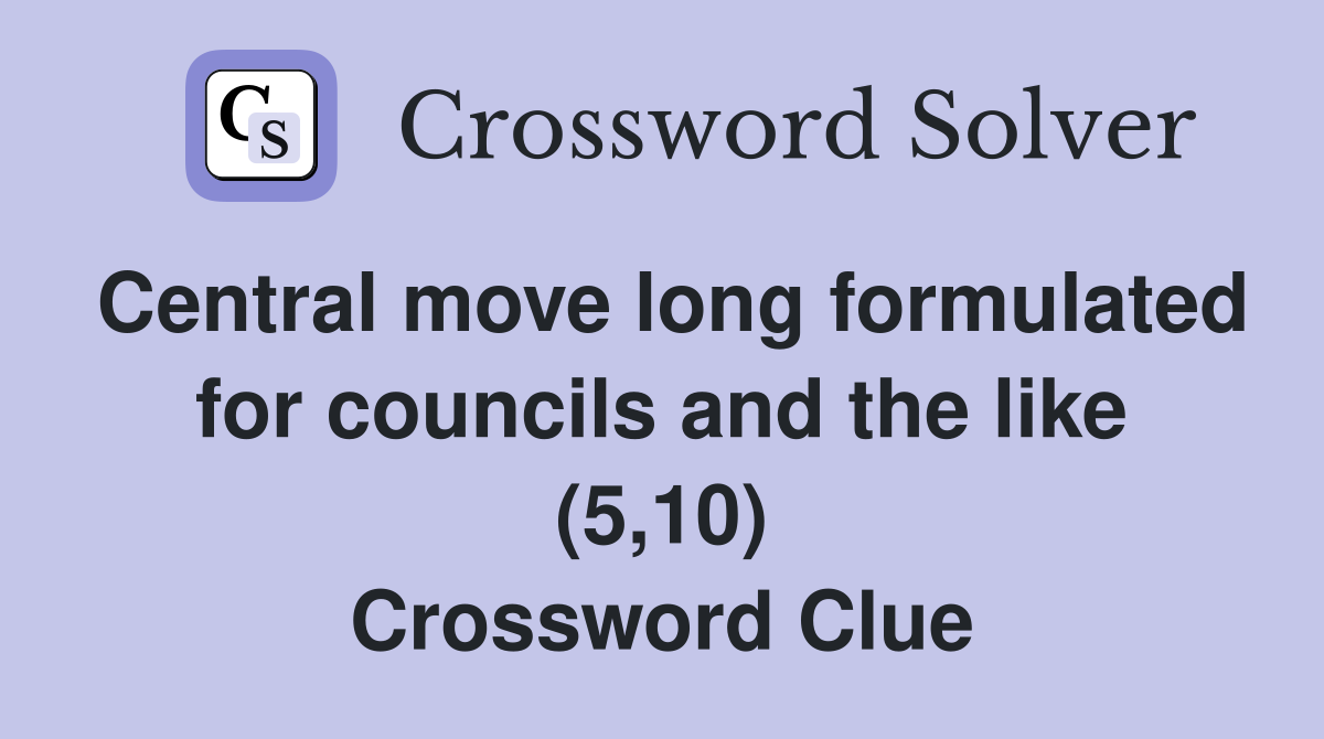 Central move long formulated for councils and the like (5,10) Crossword Clue
