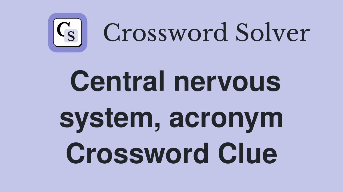 Central nervous system, acronym Crossword Clue
