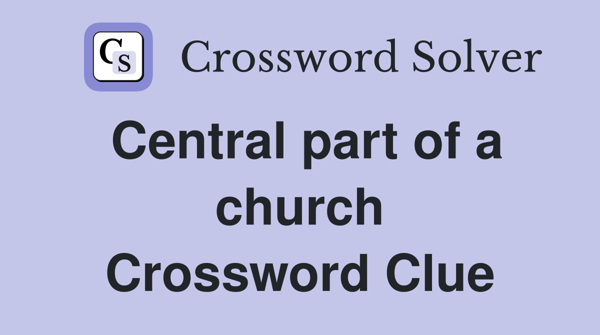 Central part of a church Crossword Clue
