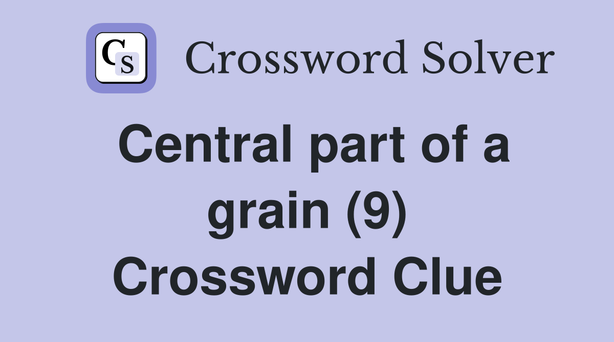Central part of a grain (9) Crossword Clue