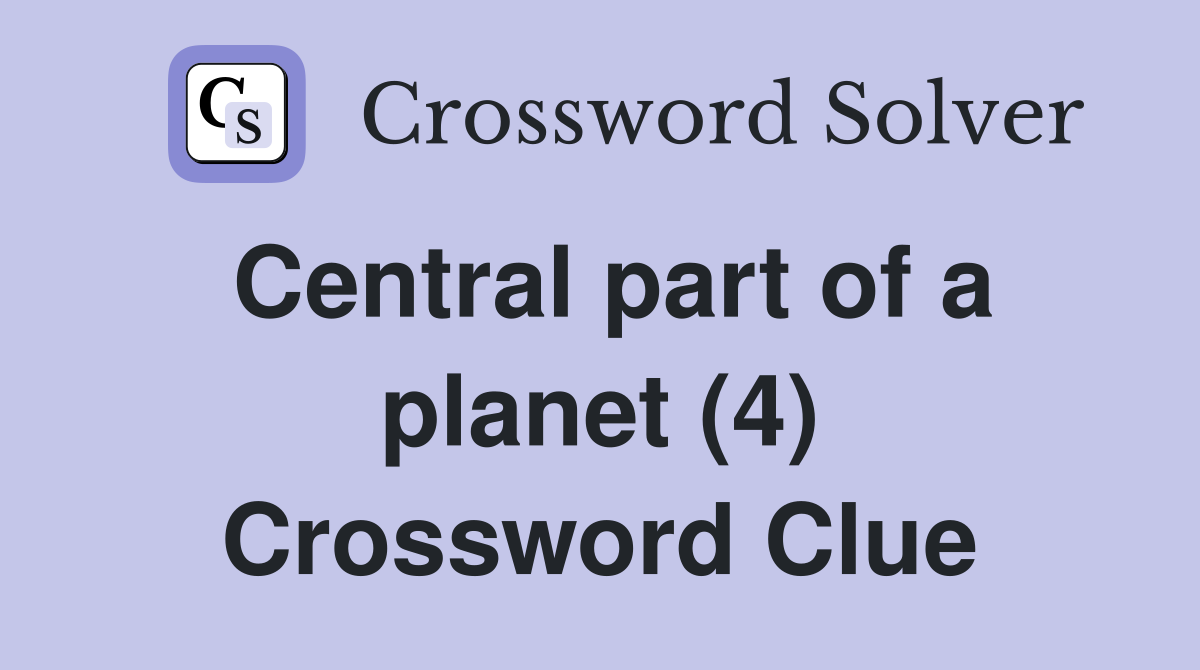 Central part of a planet (4) Crossword Clue