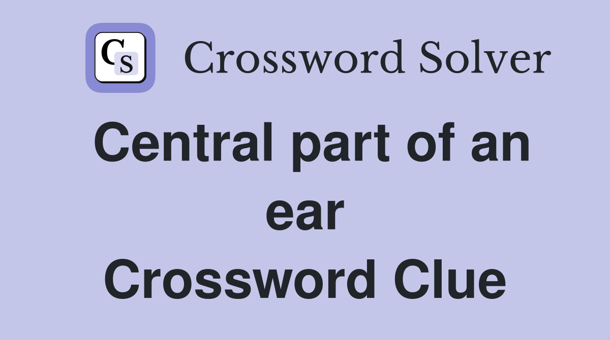 Central part of an ear Crossword Clue