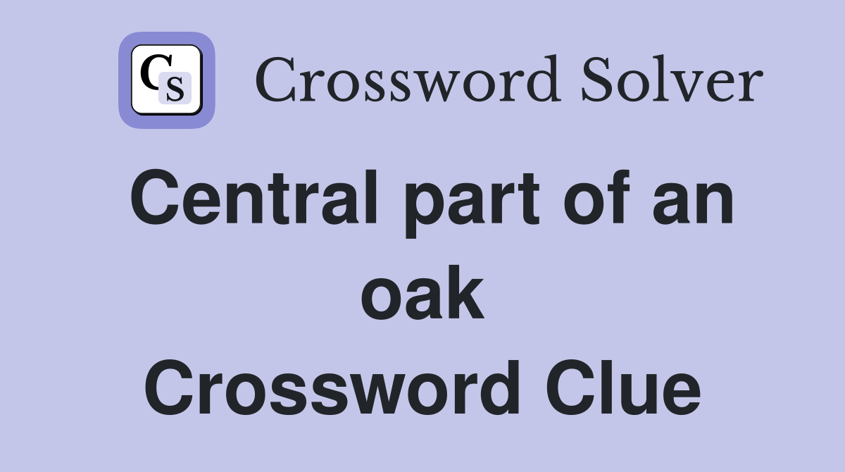 Central part of an oak Crossword Clue