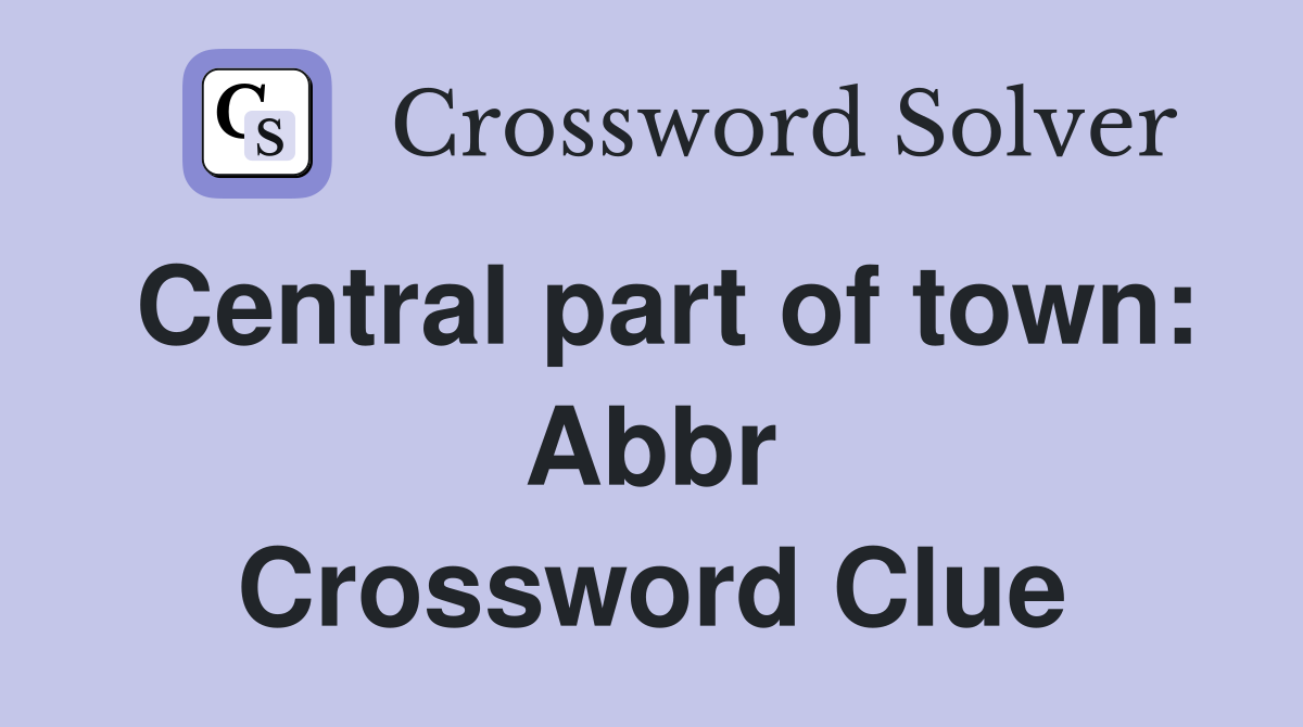 Central part of town: Abbr Crossword Clue