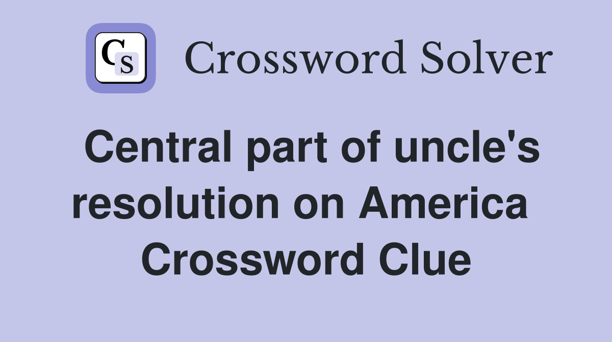 Central part of uncle's resolution on America  Crossword Clue