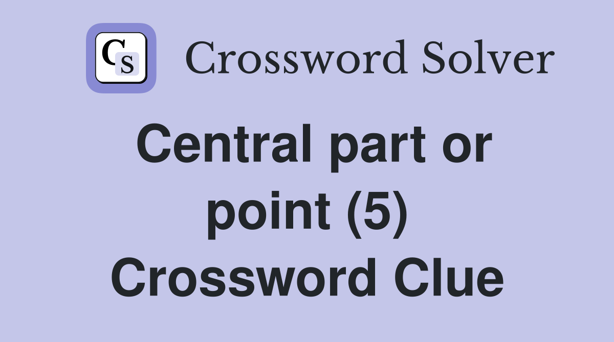 Central part or point (5) Crossword Clue