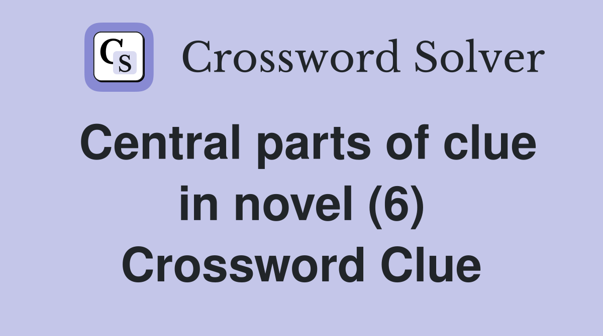 Central parts of clue in novel (6) Crossword Clue