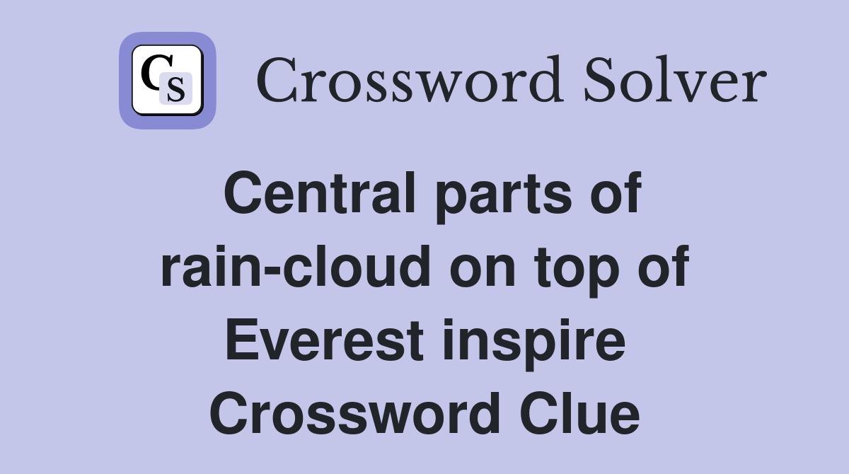 Central parts of rain-cloud on top of Everest inspire Crossword Clue