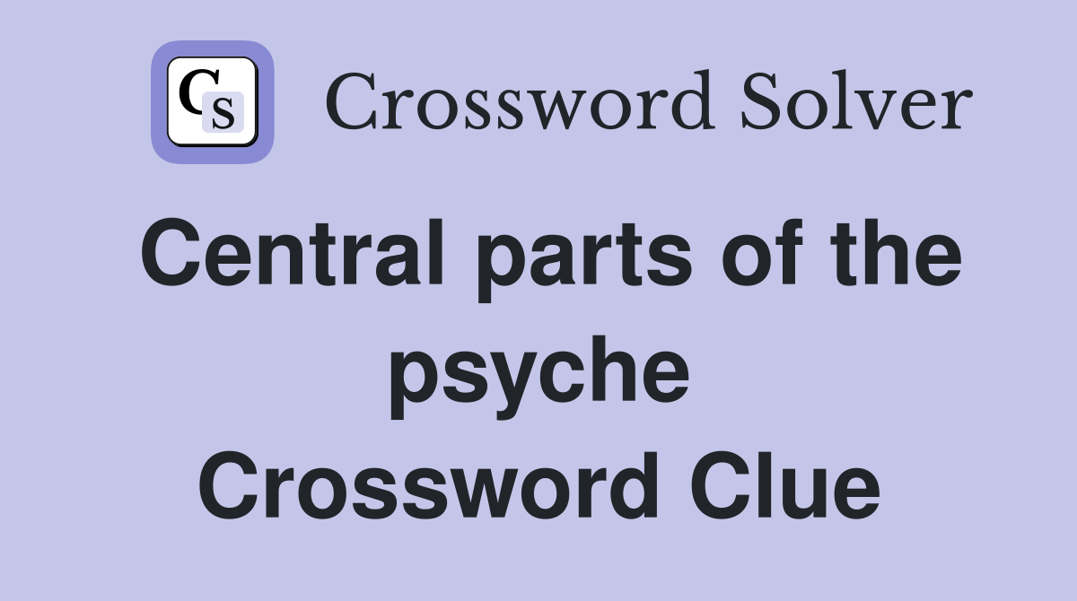 Central parts of the psyche Crossword Clue