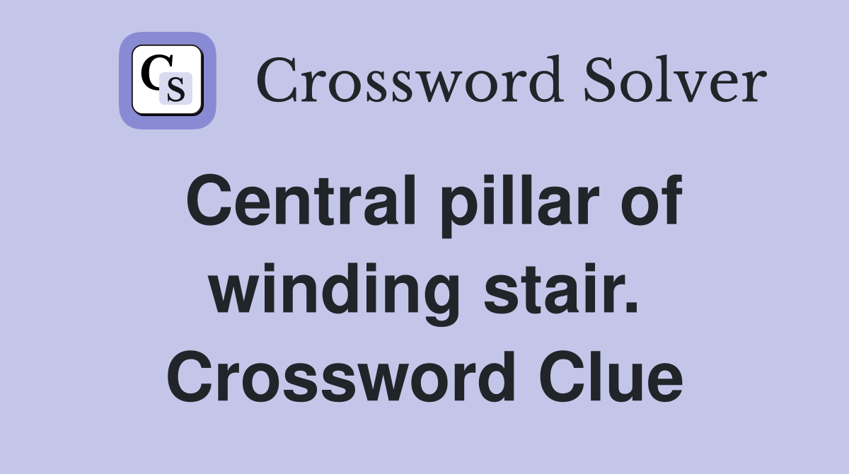Central pillar of winding stair. Crossword Clue