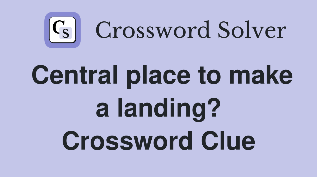 Central place to make a landing? Crossword Clue