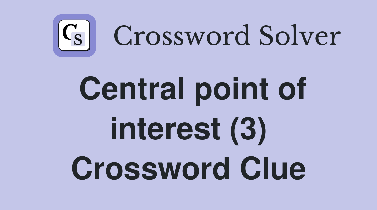 Central point of interest (3) Crossword Clue