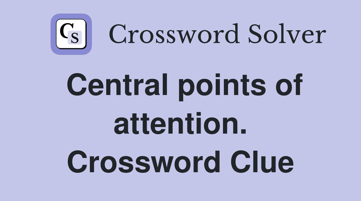 Central points of attention. Crossword Clue