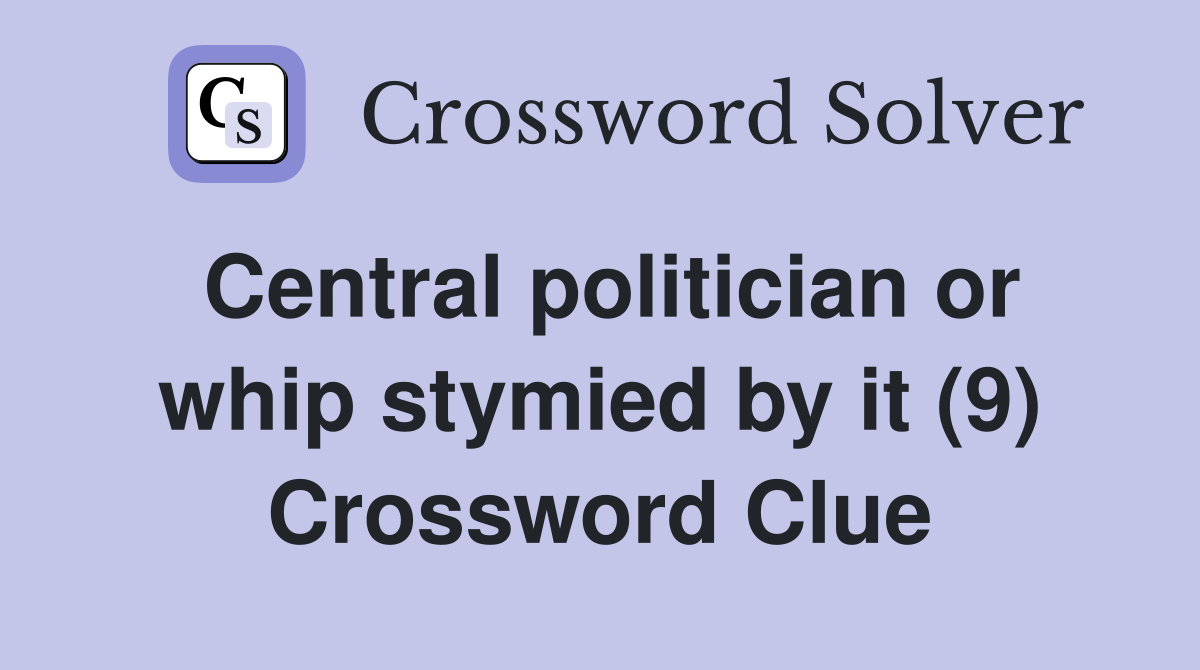 Central politician or whip stymied by it (9) Crossword Clue