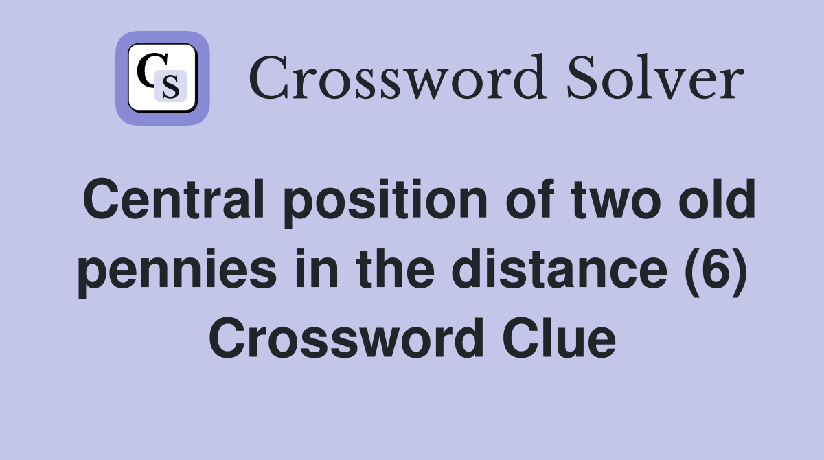 Central position of two old pennies in the distance (6) Crossword Clue