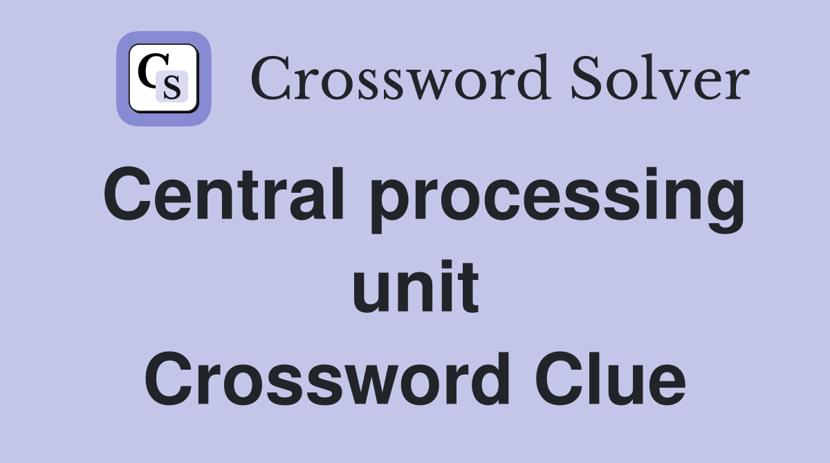 Central processing unit Crossword Clue