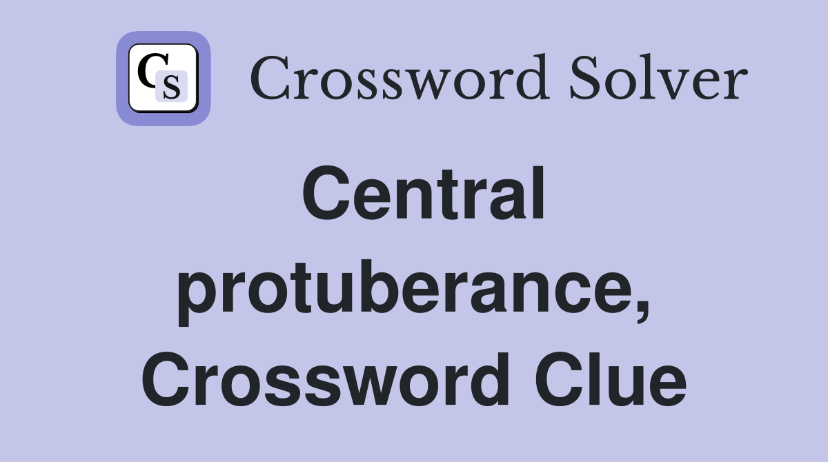 Central protuberance, Crossword Clue