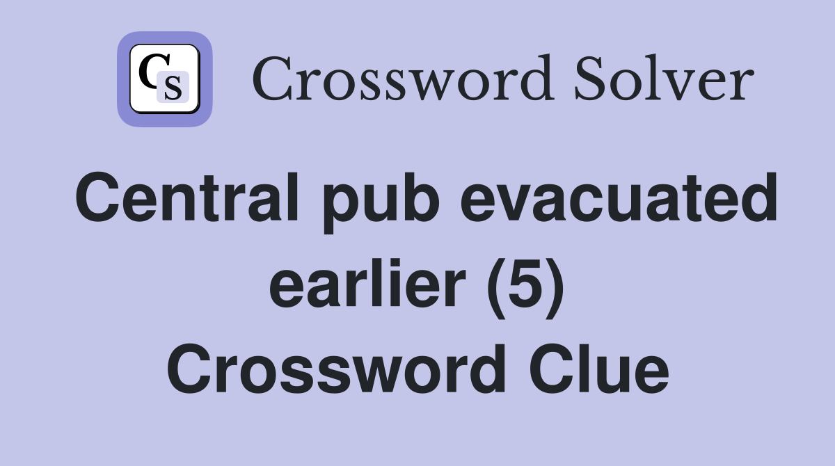 Central pub evacuated earlier (5) Crossword Clue