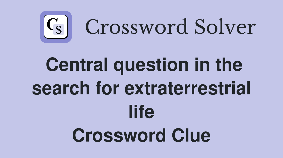 Central question in the search for extraterrestrial life Crossword Clue