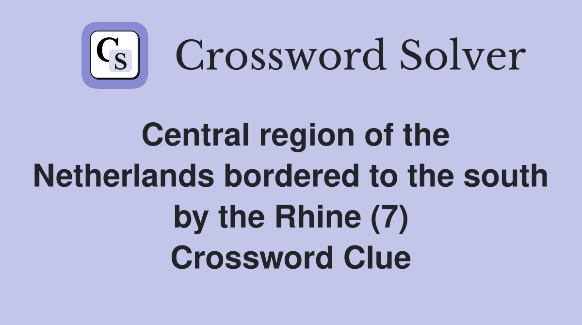 Central region of the Netherlands bordered to the south by the Rhine (7) Crossword Clue