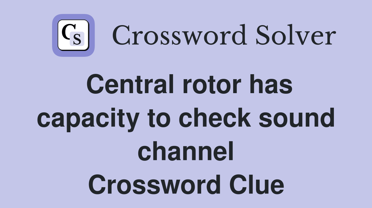 Central rotor has capacity to check sound channel Crossword Clue