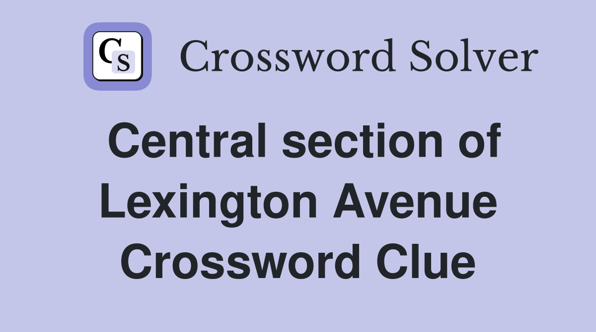 Central section of Lexington Avenue Crossword Clue