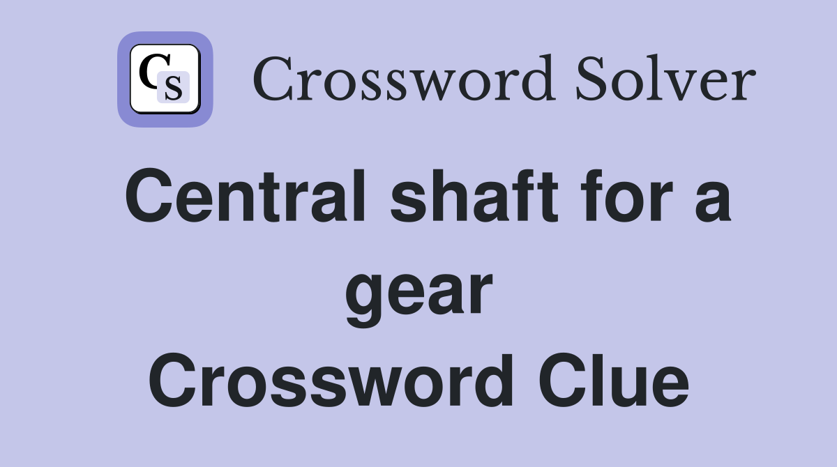Central shaft for a gear Crossword Clue