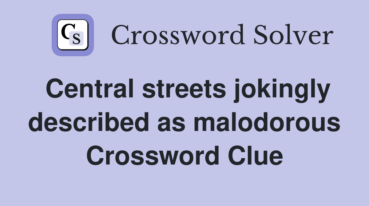 Central streets jokingly described as malodorous Crossword Clue