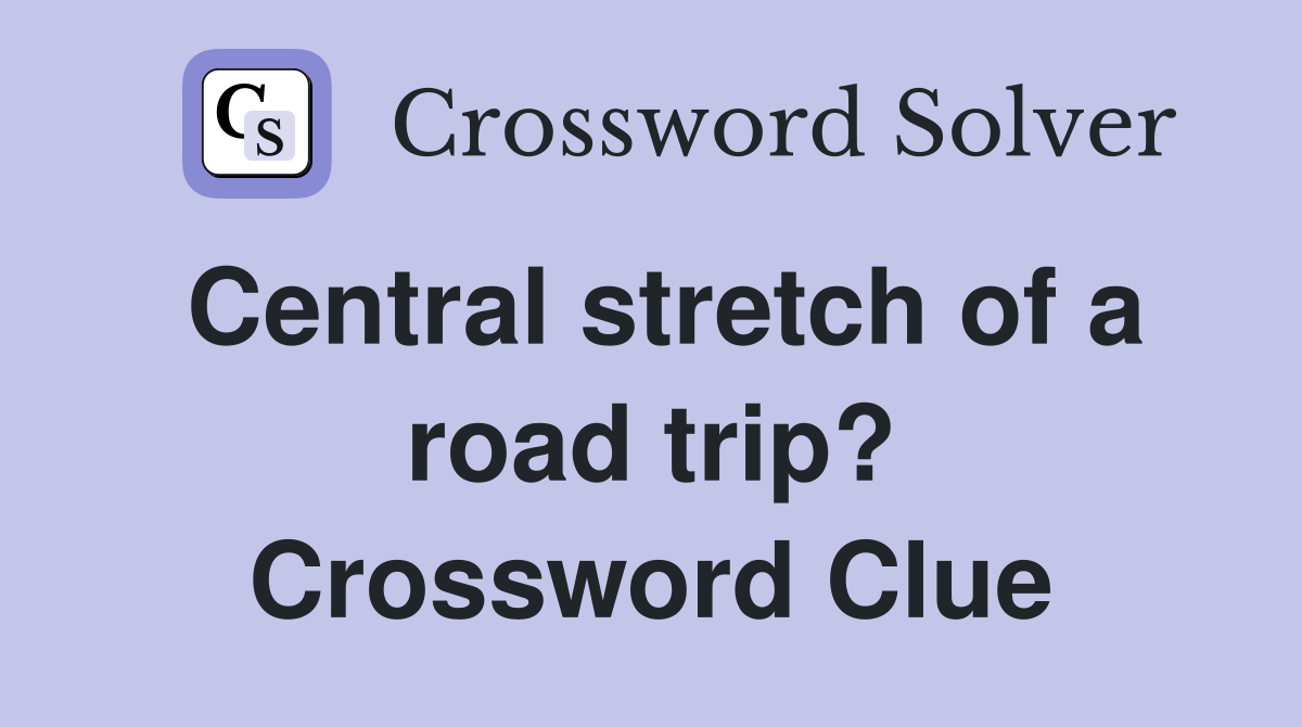 Central stretch of a road trip? Crossword Clue