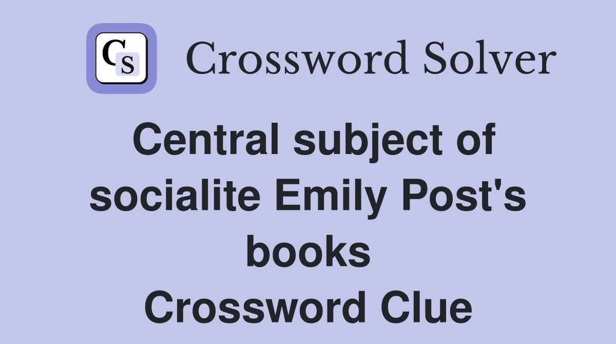 Central subject of socialite Emily Post's books Crossword Clue