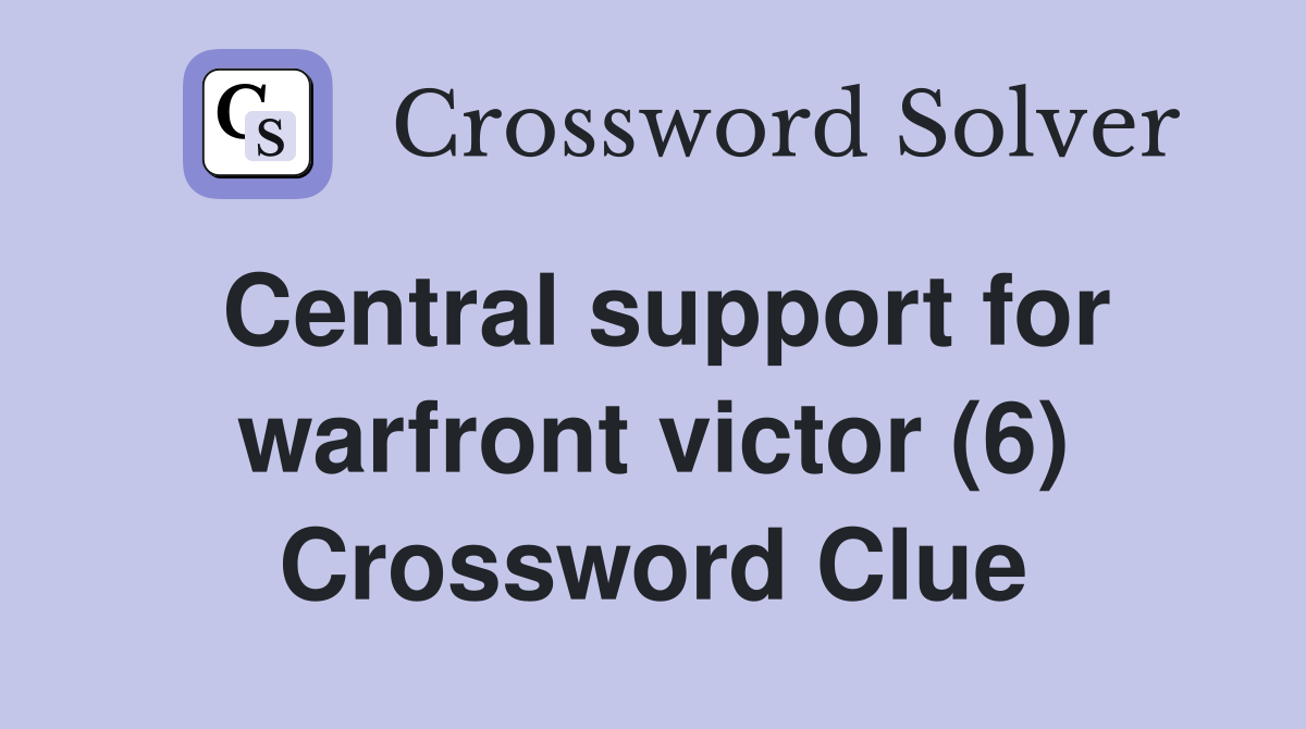Central support for warfront victor (6) Crossword Clue