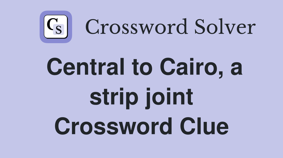 Central to Cairo, a strip joint Crossword Clue