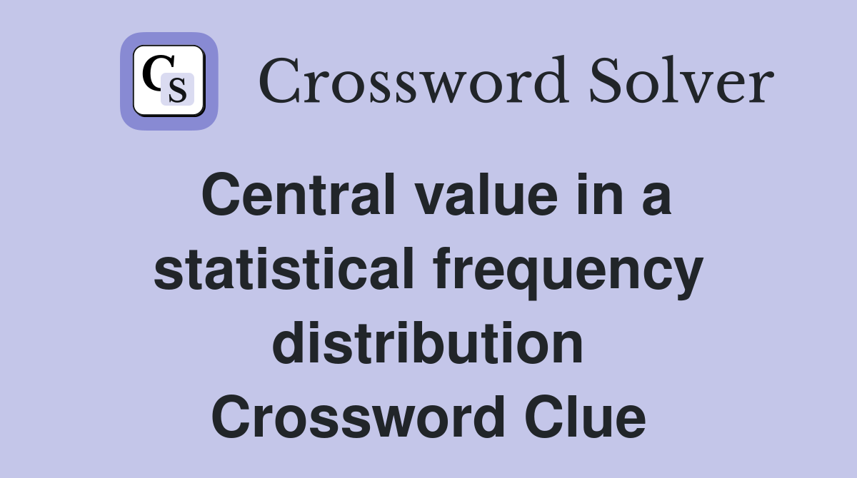 Central value in a statistical frequency distribution Crossword Clue