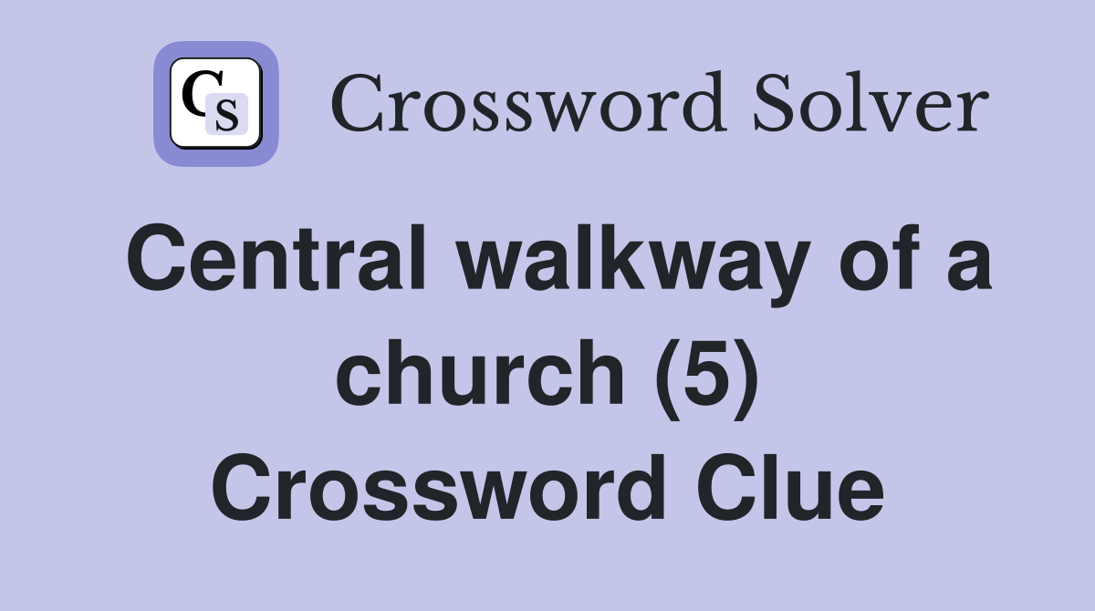 Central walkway of a church (5) Crossword Clue
