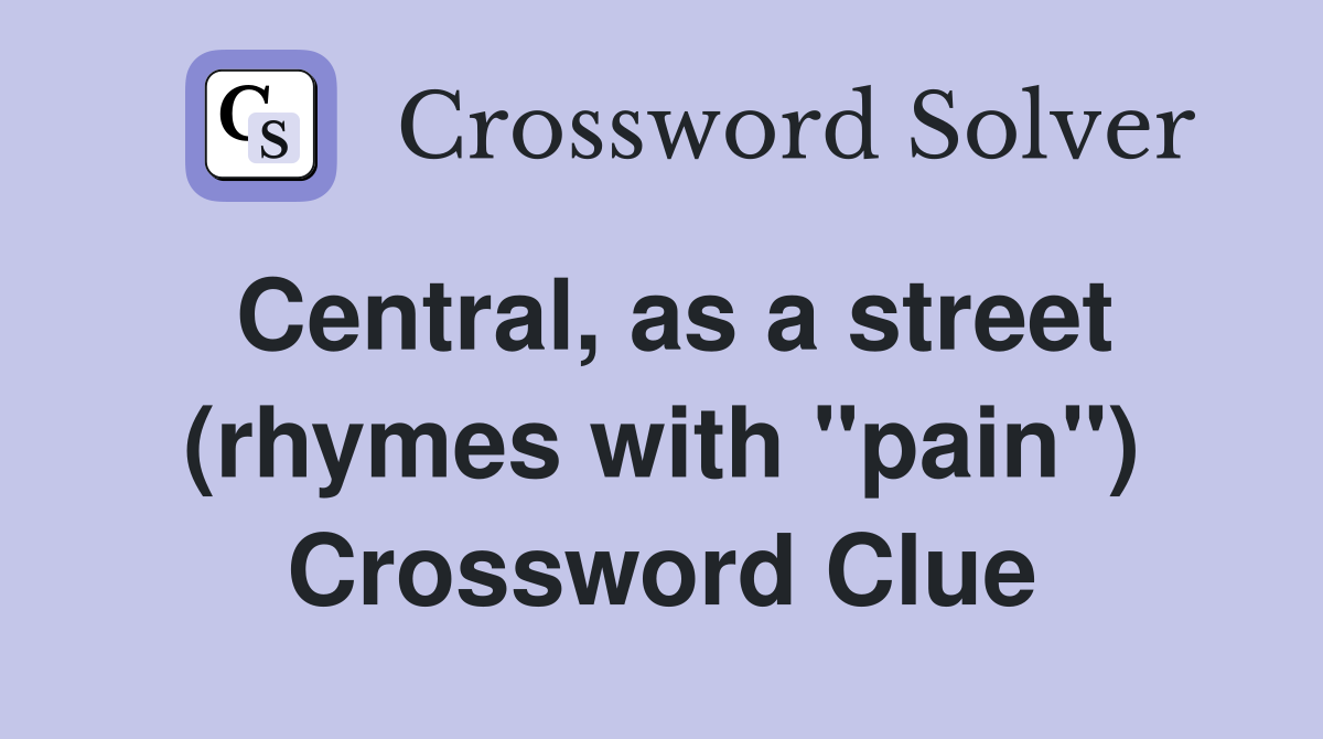Central, as a street (rhymes with "pain") Crossword Clue
