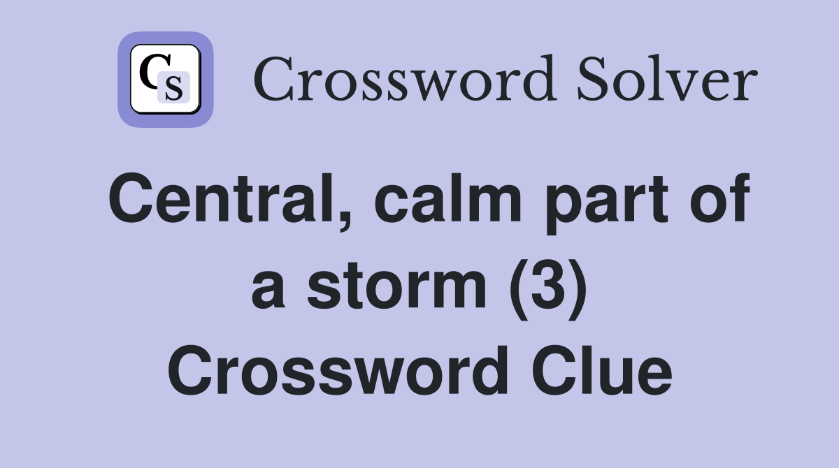 Central, calm part of a storm (3) Crossword Clue