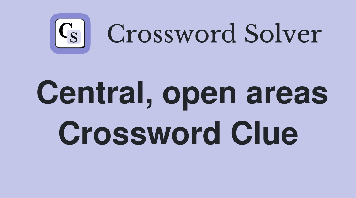 Central, open areas Crossword Clue
