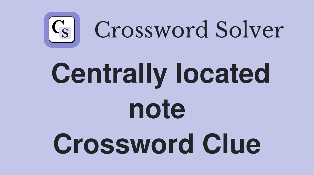 Centrally located note Crossword Clue