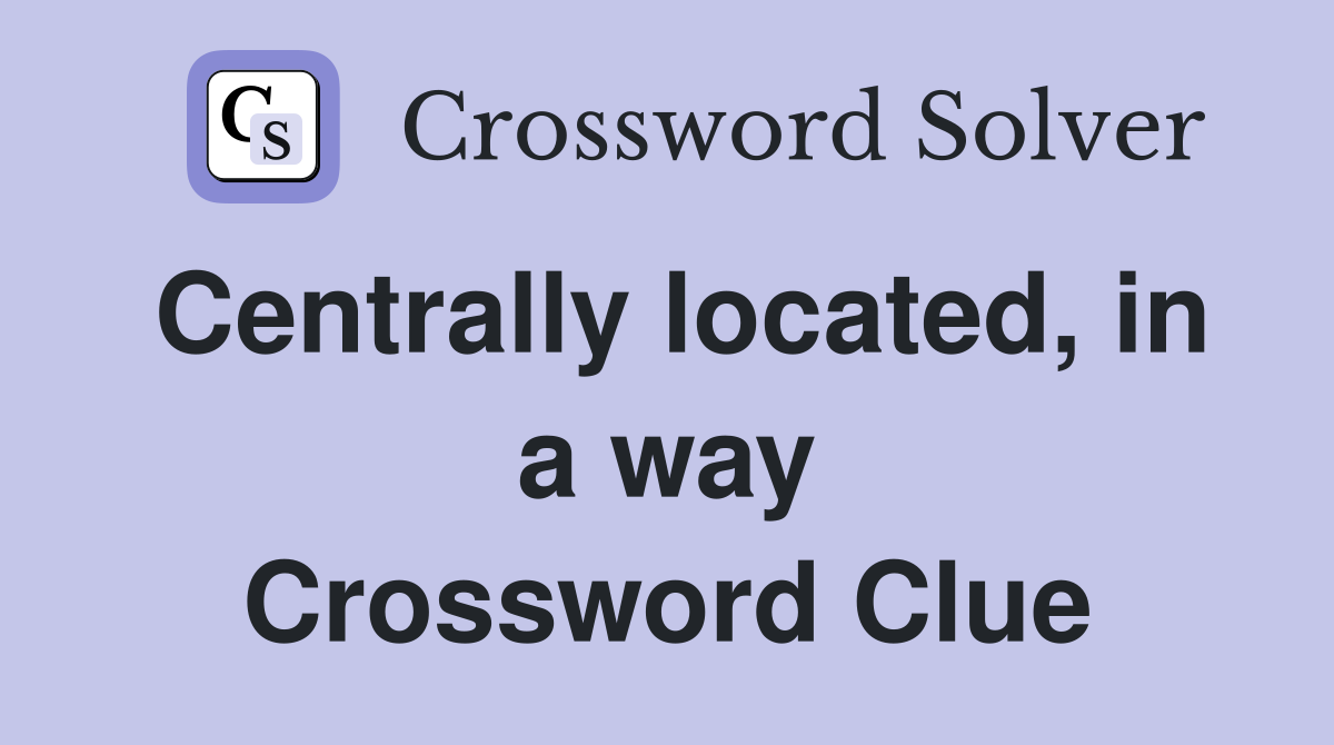 Centrally located, in a way Crossword Clue