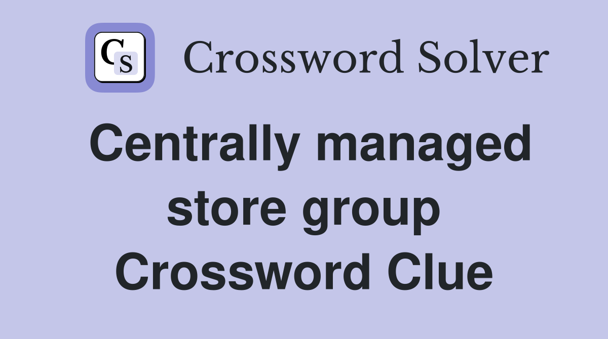 Centrally managed store group Crossword Clue