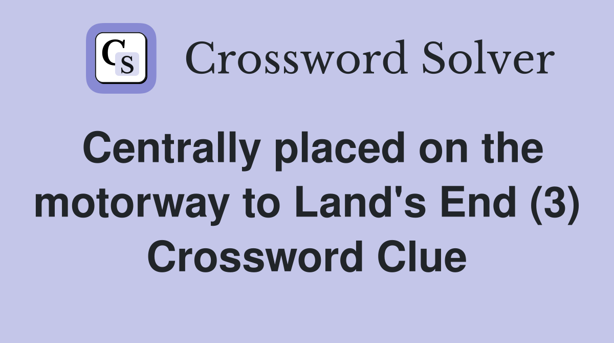 Centrally placed on the motorway to Land's End (3) Crossword Clue