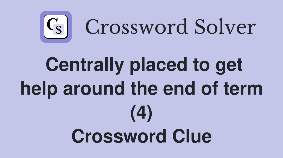 Centrally placed to get help around the end of term (4) Crossword Clue