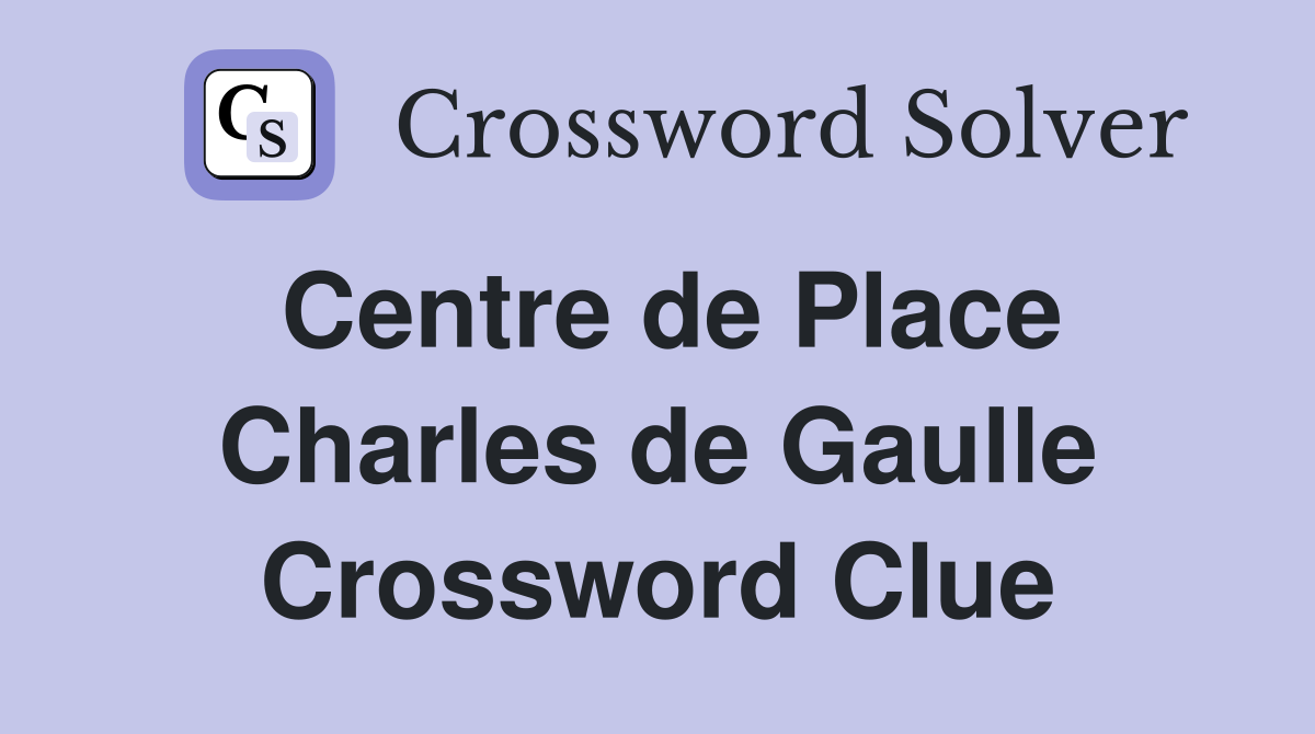 Centre de Place Charles de Gaulle Crossword Clue