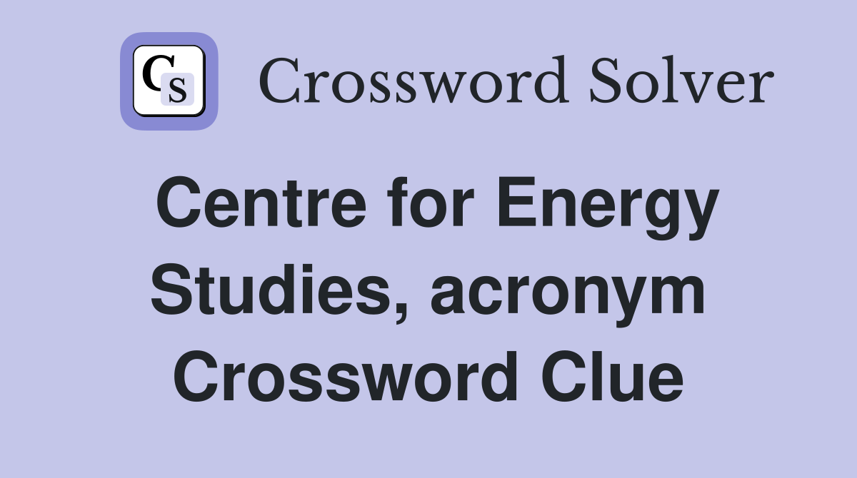 Centre for Energy Studies, acronym Crossword Clue